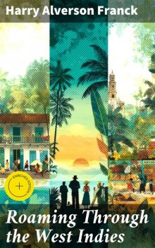 Roaming Through the West Indies, Harry Alverson Franck