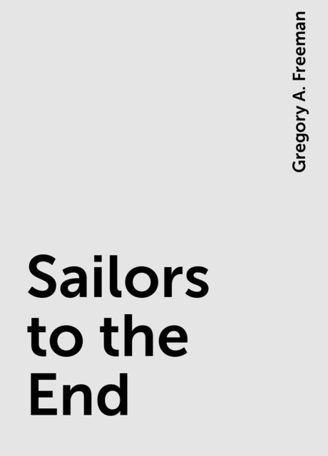Sailors to the End, Gregory A. Freeman