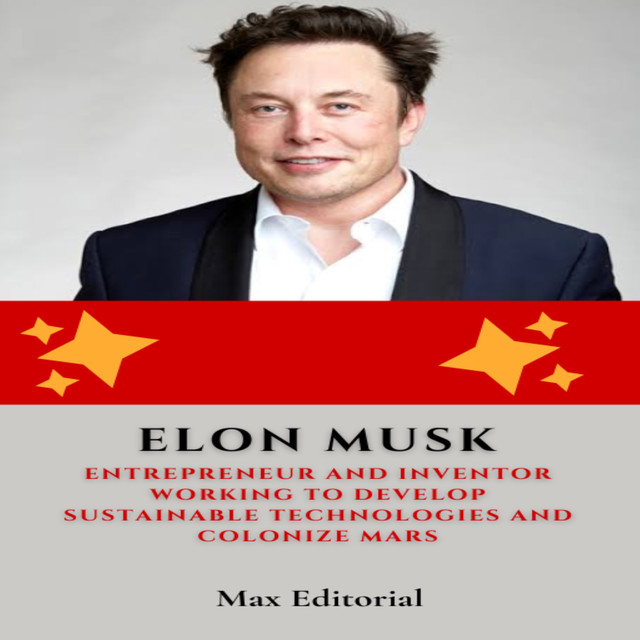 Elon Musk : Entrepreneur and inventor working to develop sustainable technologies and colonize Mars, Max Editorial