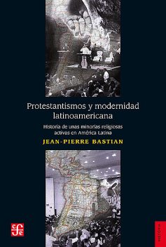 Protestantismos y modernidad latinoamerican, Jean Pierre Bastian