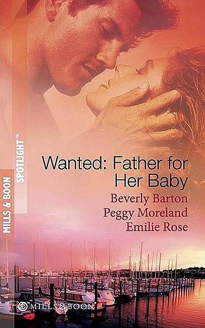 Wanted: Father For Her Baby, Beverly Barton, Emilie Rose, Peggy Moreland