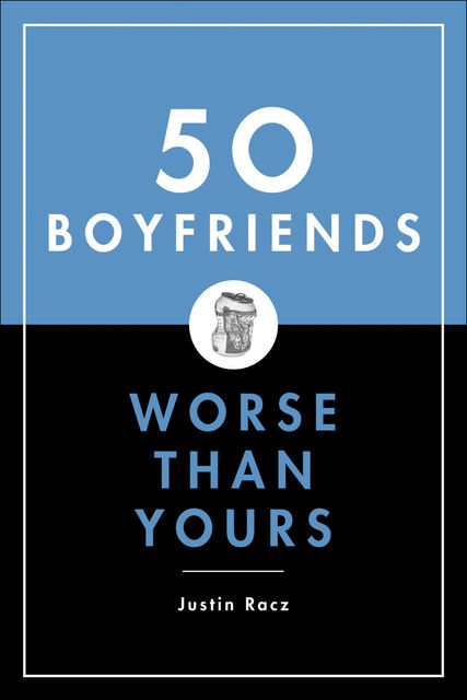 50 Boyfriends Worse Than Yours, Justin Racz