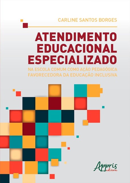 Atendimento Educacional Especializado na Escola Comum como Ação Pedagógica Favorecedora da Educação Inclusiva, Carline Santos Borges