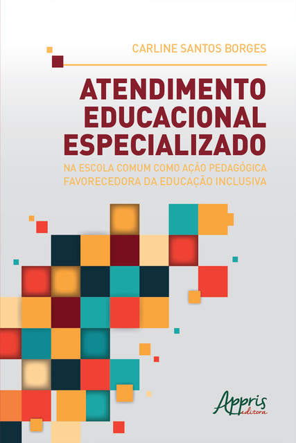 Atendimento Educacional Especializado na Escola Comum como Ação Pedagógica Favorecedora da Educação Inclusiva, Carline Santos Borges