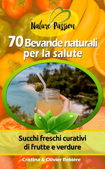 70 Bevande naturali per la salute, Cristina Rebiere, Olivier Rebiere