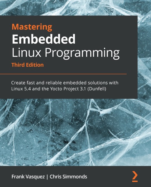 Mastering Embedded Linux Programming, Chris Simmonds, Frank Vasquez