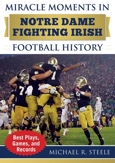 Miracle Moments in Notre Dame Fighting Irish Football History, Michael Steele