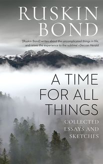 A Time for all Things, Ruskin Bond