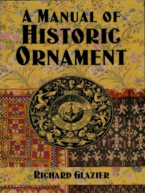 A Manual of Historic Ornament, Richard Glazier