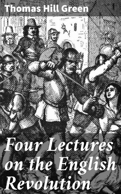 Four Lectures on the English Revolution, Thomas Green