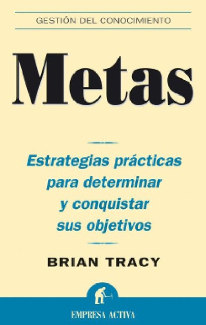 Metas (Gestión del conocimiento) (Spanish Edition), Brian Tracy