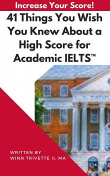 41 Things You Wish You Knew About a High Score for Academic IELTS, MA, Winfield Trivette II