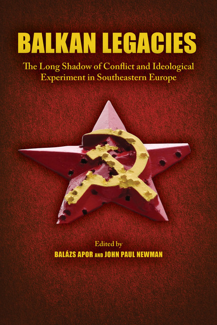 Balkan Legacies, John Newman, Balázs Apor