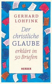 Der christliche Glaube erklärt in 50 Briefen, Gerhard Lohfink