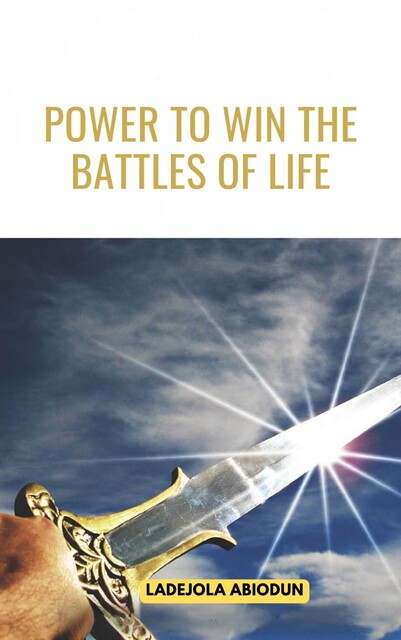 Power To Win The Battles Of Life, Ladejola Abiodun