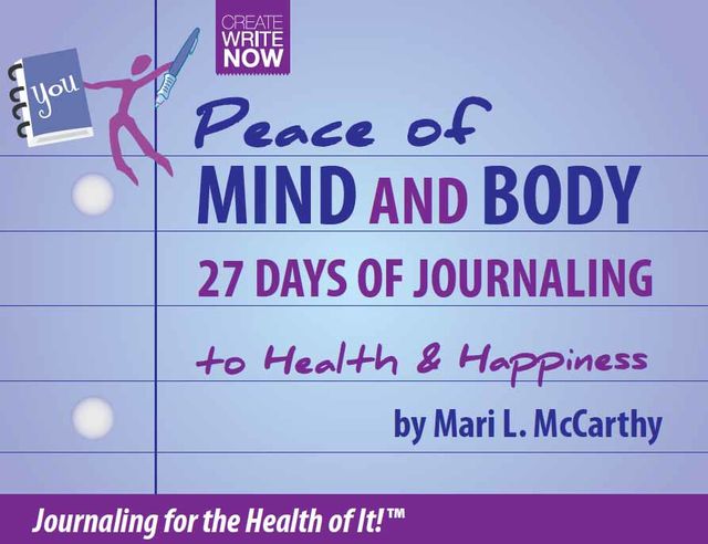Peace of Mind and Body 27 Days of Journaling to Health & Happiness, Mari L.McCarthy