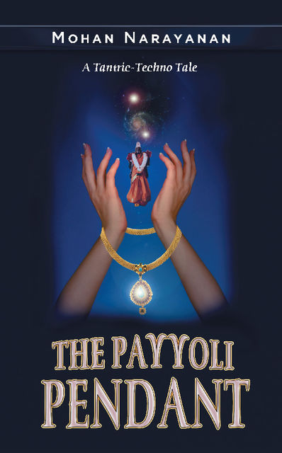 The Payyoli Pendant~A Tantric-Techno Tale, Mohan Narayanan