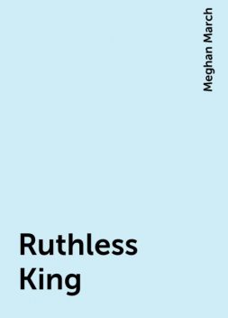 Ruthless King, Meghan March
