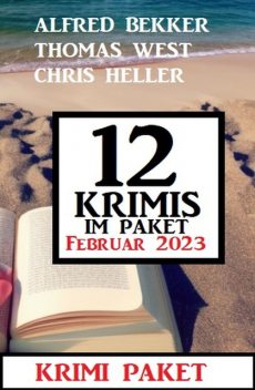 12 Krimis im Paket Februar 2022, Alfred Bekker, Thomas West, Chris Heller