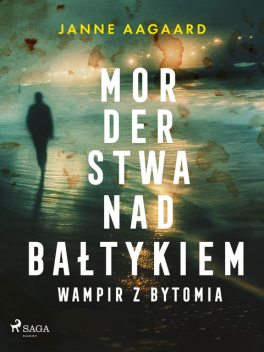 Morderstwa nad Bałtykiem. Część 6. Wampir z Bytomia, Janne Aagaard