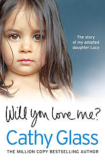 Will You Love Me?: The story of my adopted daughter Lucy, Cathy Glass