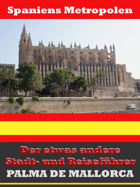 Palma de Mallorca – Der etwas andere Stadt- und Reiseführer – Mit Reise – Wörterbuch Deutsch-Spanisch, A.D. Astinus