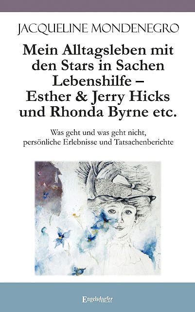 Mein Alltagsleben mit den Stars in Sachen Lebenshilfe – Esther & Jerry Hicks und Rhonda Byrne etc, Jacqueline Mondenegro