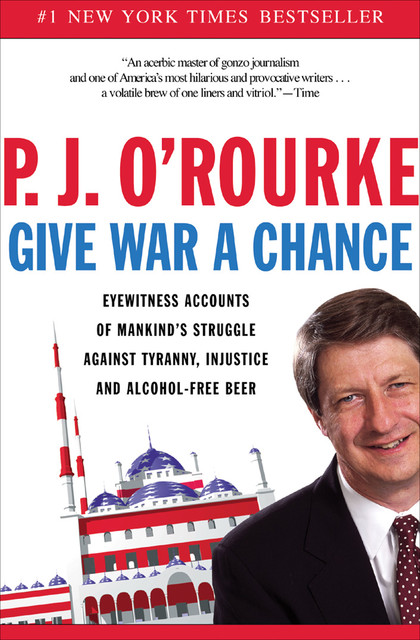 Give War a Chance, P. J. O'Rourke