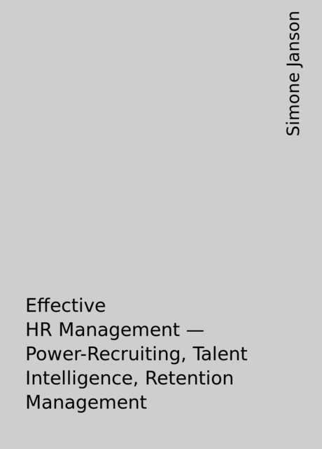 Effective HR Management – Power-Recruiting, Talent Intelligence, Retention Management, Simone Janson
