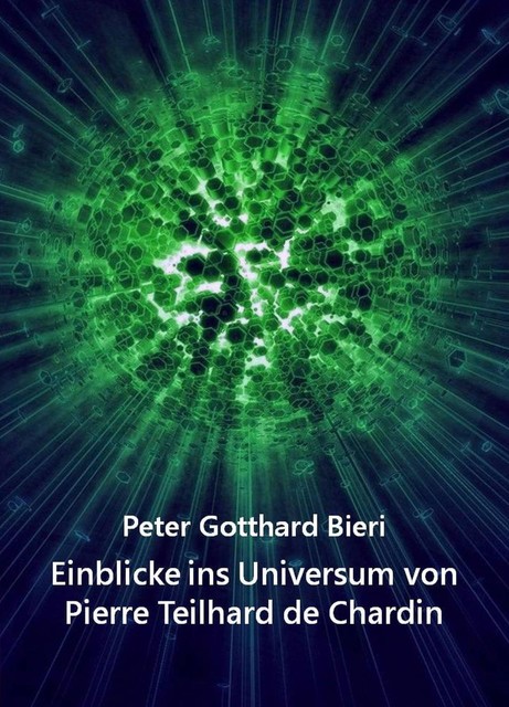 Einblicke ins Universum von Pierre Teilhard de Chardin, Peter Bieri