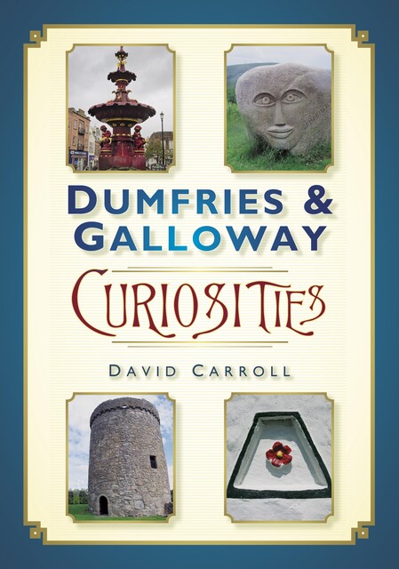 Dumfries and Galloway Curiosities, David Carroll