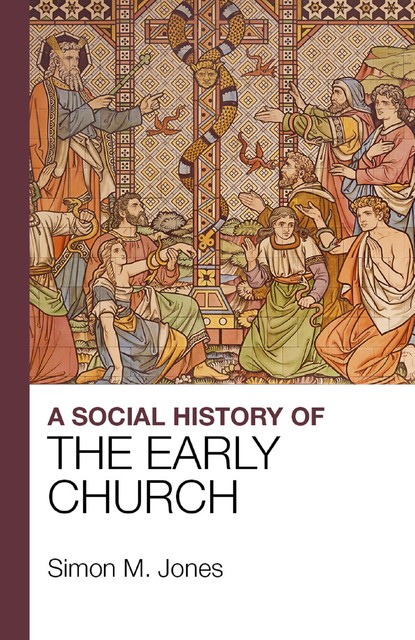 A Social History of the Early Church, Simon Jones