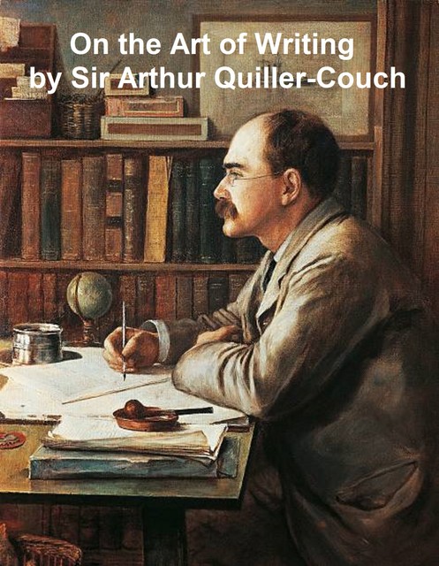 On the Art of Writing, Sir Arthur Thomas Quiller-Couch