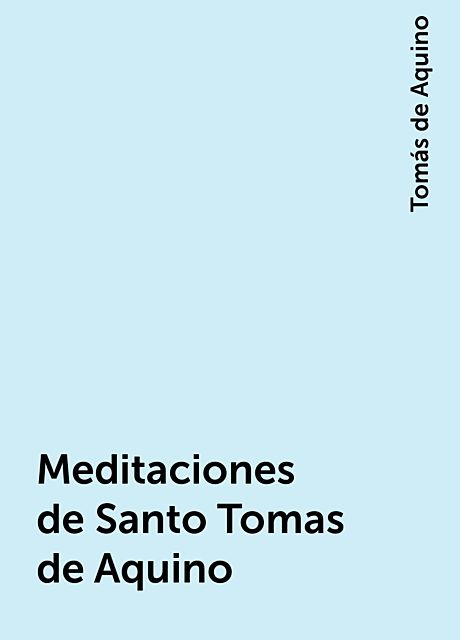 Meditaciones de Santo Tomas de Aquino, Tomás de Aquino