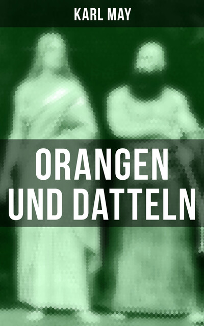 Orangen und Datteln, Karl May