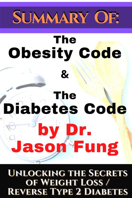 Summary of: The Obesity Code & the Diabetes Code by Dr. Jason Fung. Unlocking the Secrets of Weight Loss, Johnny Rockermeier