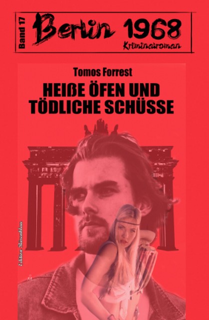 Heiße Öfen und tödliche Schüsse: Berlin 1968 Kriminalroman Band 17, Tomos Forrest