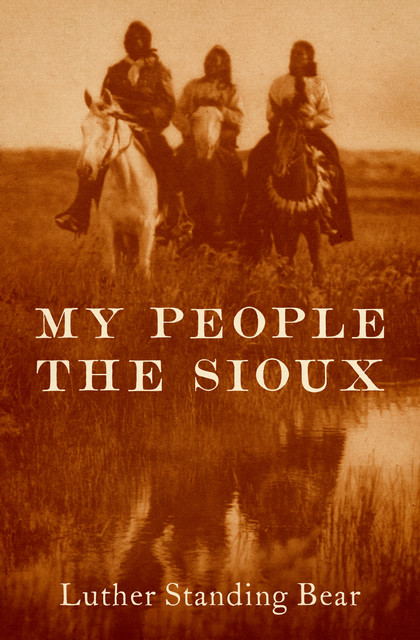 My People the Sioux, Luther Standing Bear
