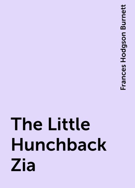 The Little Hunchback Zia, Frances Hodgson Burnett