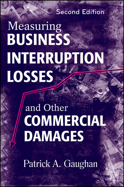 Measuring Business Interruption Losses and Other Commercial Damages, Patrick A.Gaughan