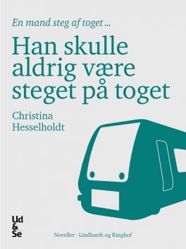 Han skulle aldrig være steget på toget, Christina Hesselholdt