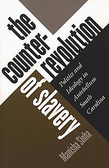 The Counterrevolution of Slavery, Manisha Sinha
