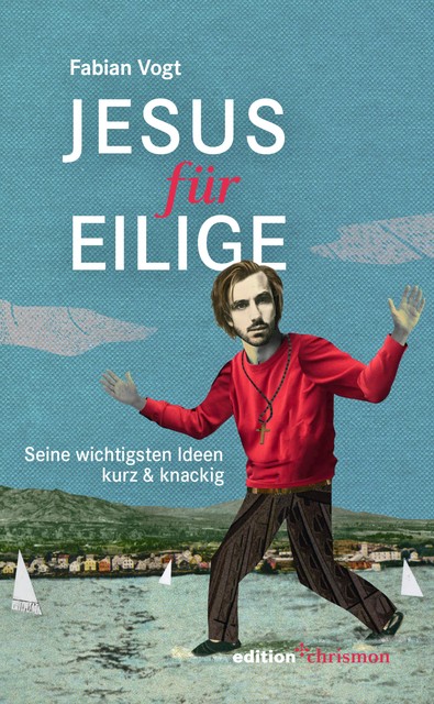 Jesus für Eilige, Fabian Vogt