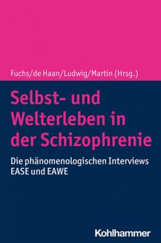 Selbst- und Welterleben in der Schizophrenie, Thomas Fuchs, Max Ludwig und Lily Martin, Sanneke de Haan