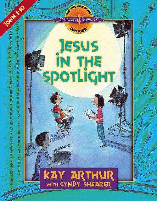 Jesus in the Spotlight, Kay Arthur, Cyndy Shearer