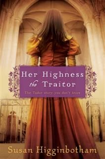 Her Highness, the Traitor, Susan Higginbotham