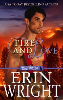 Fire and Love: A Western Fireman Romance Novel (Firefighters of Long Valley Book 3), Erin Wright