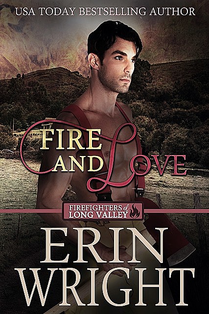 Fire and Love: A Western Fireman Romance Novel (Firefighters of Long Valley Book 3), Erin Wright