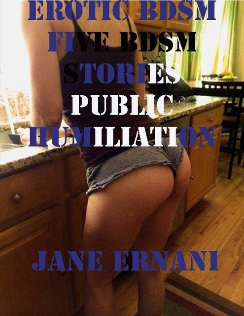 Erotic Bdsm Five Bdsm Stories Public Humiliation, Jane Ernani