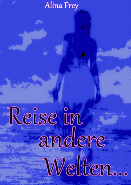 Reise in andere Welten, Alina Frey